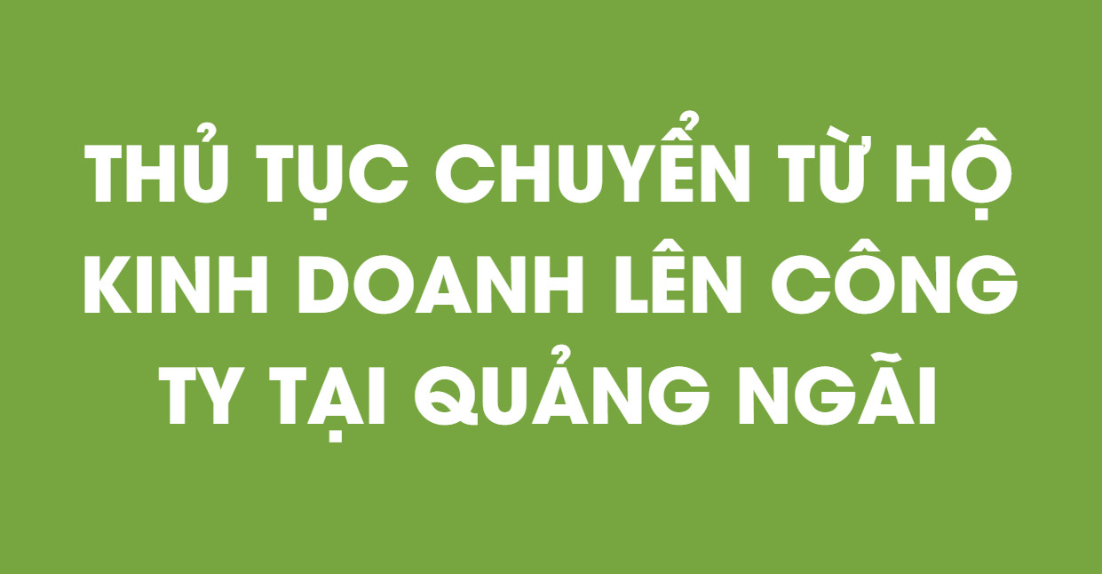 Thủ tục chuyển đổi từ hộ kinh doanh lên công ty tại Quảng Ngãi